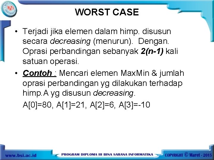 WORST CASE • Terjadi jika elemen dalam himp. disusun secara decreasing (menurun). Dengan. Oprasi