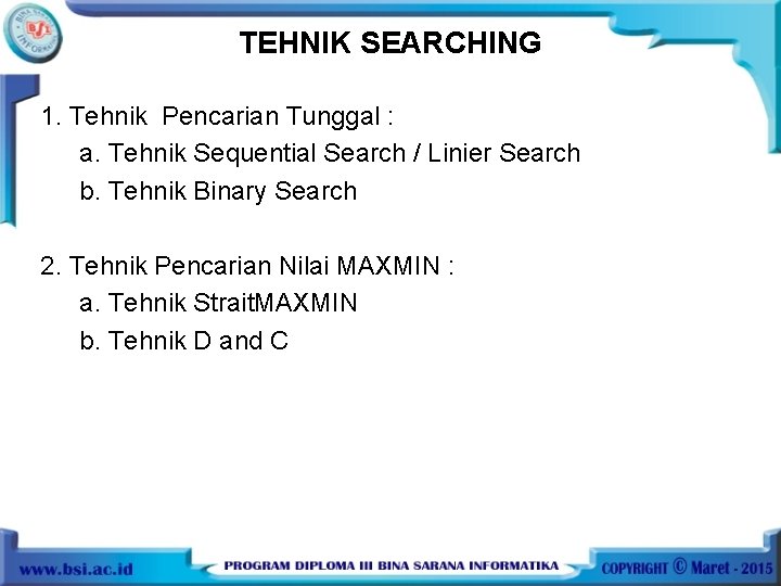 TEHNIK SEARCHING 1. Tehnik Pencarian Tunggal : a. Tehnik Sequential Search / Linier Search