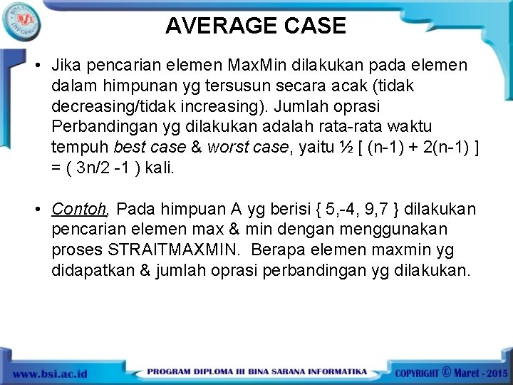 AVERAGE CASE • Jika pencarian elemen Max. Min dilakukan pada elemen dalam himpunan yg