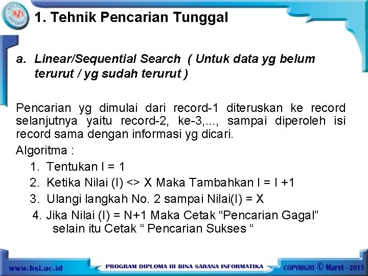 1. Tehnik Pencarian Tunggal a. Linear/Sequential Search ( Untuk data yg belum terurut /