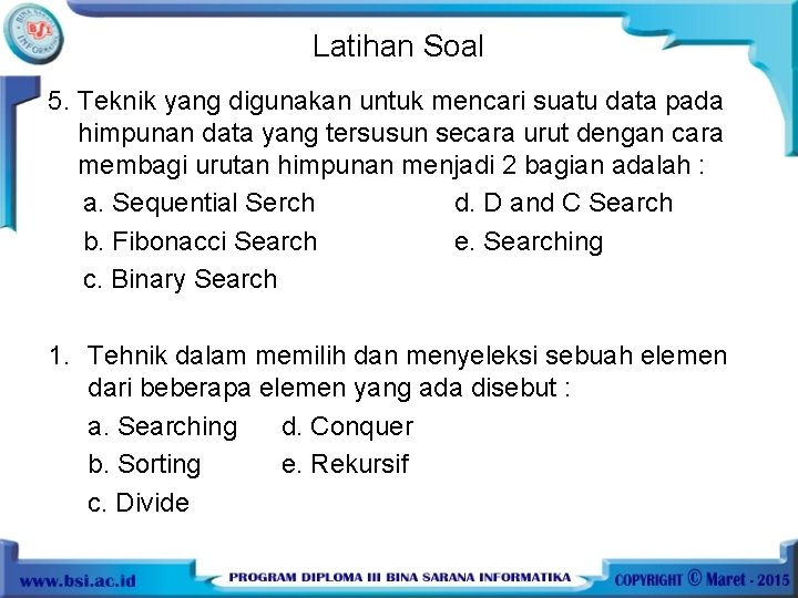 Latihan Soal 5. Teknik yang digunakan untuk mencari suatu data pada himpunan data yang