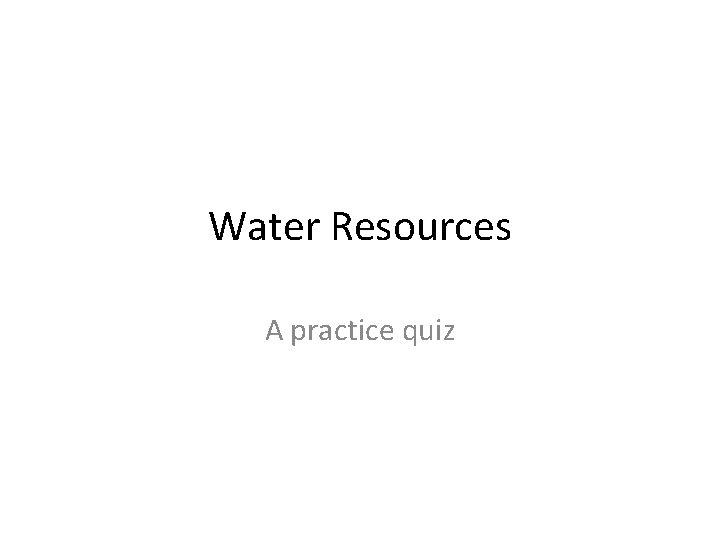 Water Resources A practice quiz 