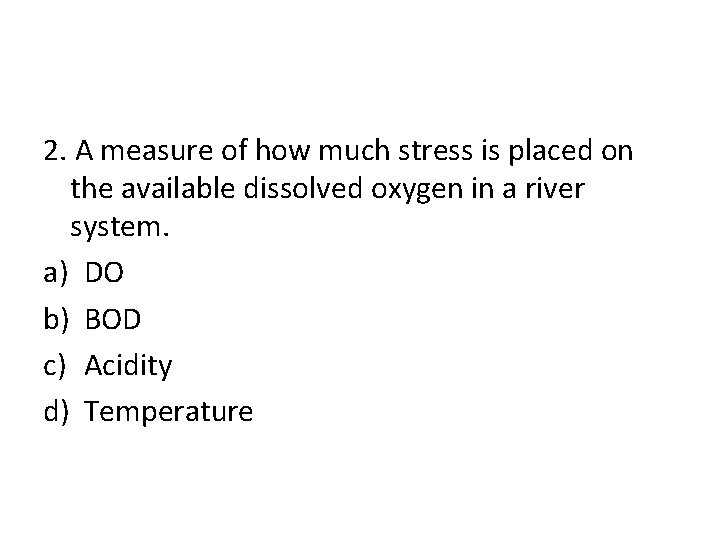 2. A measure of how much stress is placed on the available dissolved oxygen