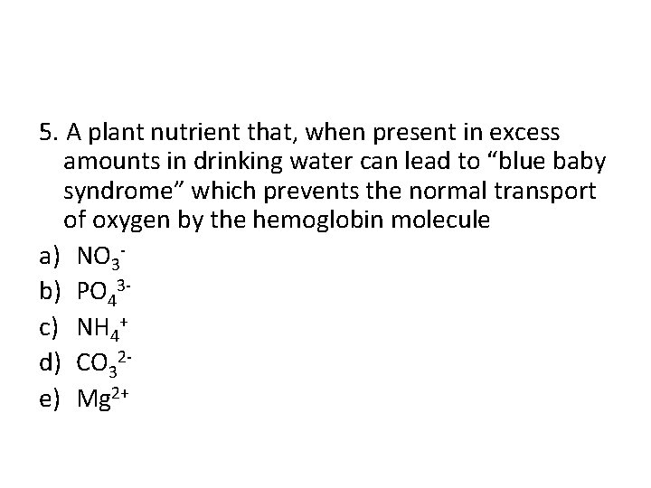 5. A plant nutrient that, when present in excess amounts in drinking water can