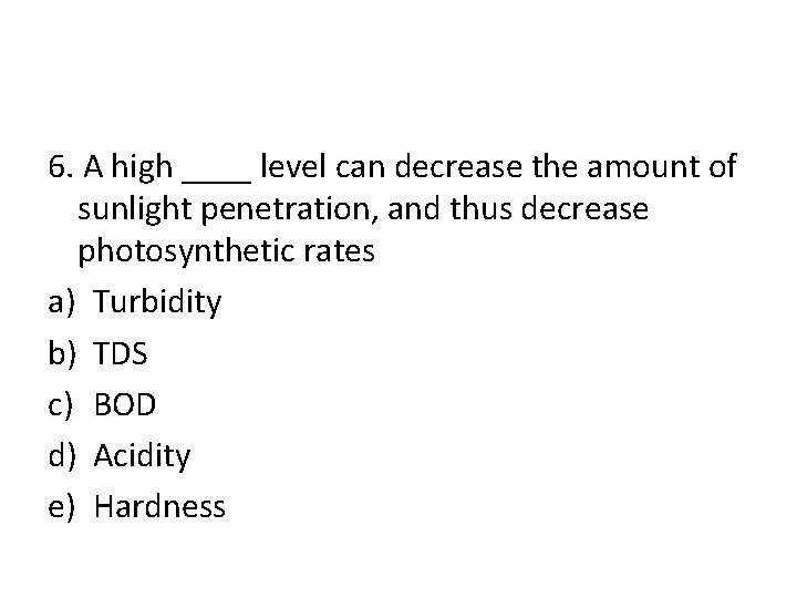 6. A high ____ level can decrease the amount of sunlight penetration, and thus 6. A high ____ level can decrease the amount of sunlight penetration, and thus