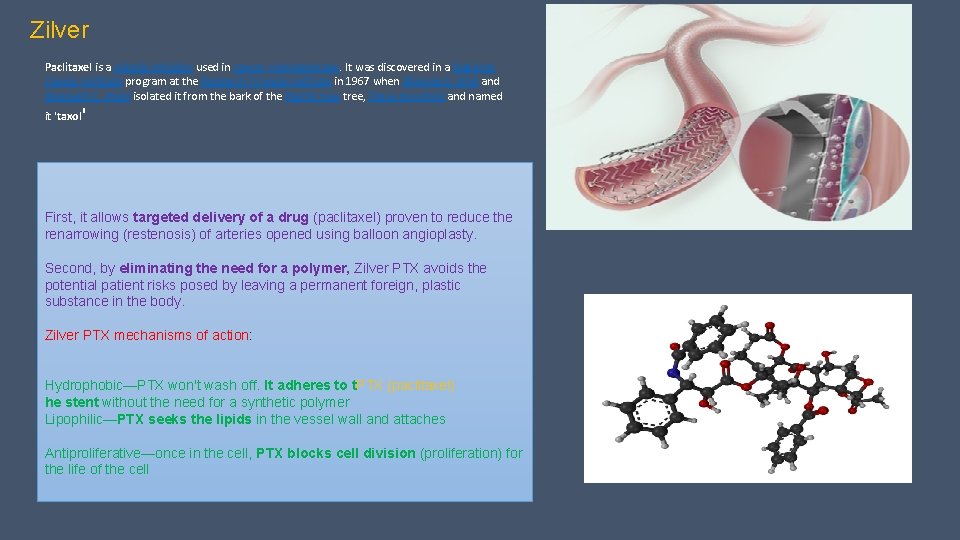 Zilver Paclitaxel is a mitotic inhibitor used in cancer chemotherapy. It was discovered in