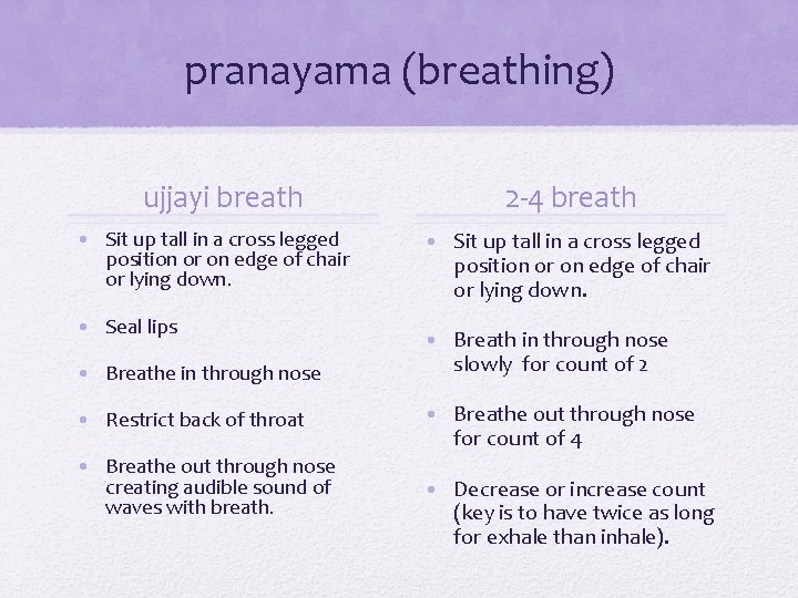 pranayama (breathing) ujjayi breath • Sit up tall in a cross legged position or