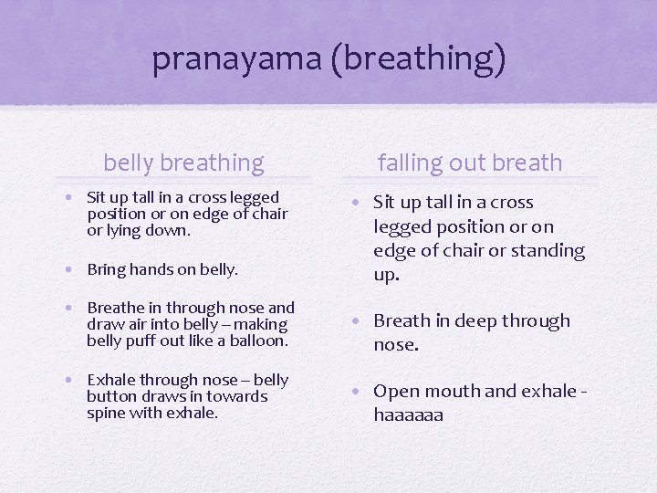 pranayama (breathing) belly breathing • Sit up tall in a cross legged position or