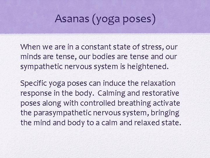 Asanas (yoga poses) When we are in a constant state of stress, our minds