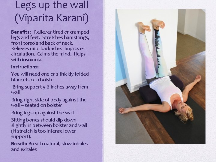 Legs up the wall (Viparita Karani) Benefits: Relieves tired or cramped legs and feet.