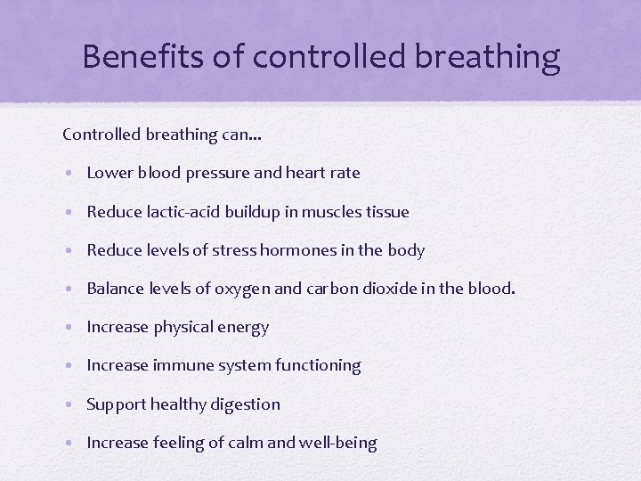 Benefits of controlled breathing Controlled breathing can. . . • Lower blood pressure and