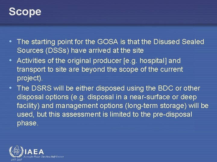 Scope • The starting point for the GOSA is that the Disused Sealed Sources