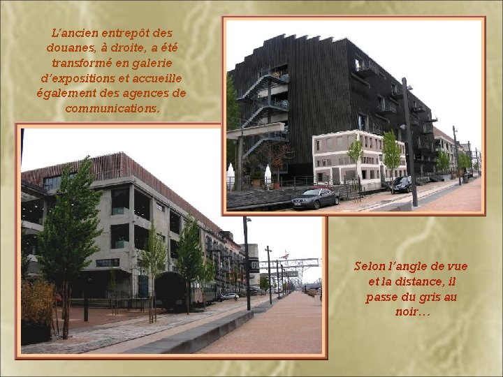L’ancien entrepôt des douanes, à droite, a été transformé en galerie d’expositions et accueille L’ancien entrepôt des douanes, à droite, a été transformé en galerie d’expositions et accueille