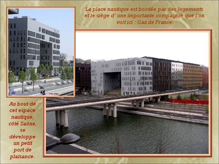 La place nautique est bordée par des logements et le siège d’ une importante