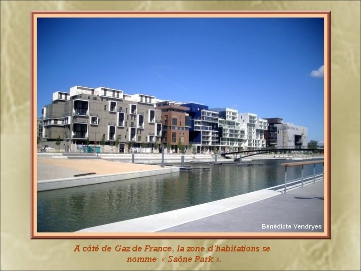 A côté de Gaz de France, la zone d’habitations se nomme « Saône Park A côté de Gaz de France, la zone d’habitations se nomme « Saône Park