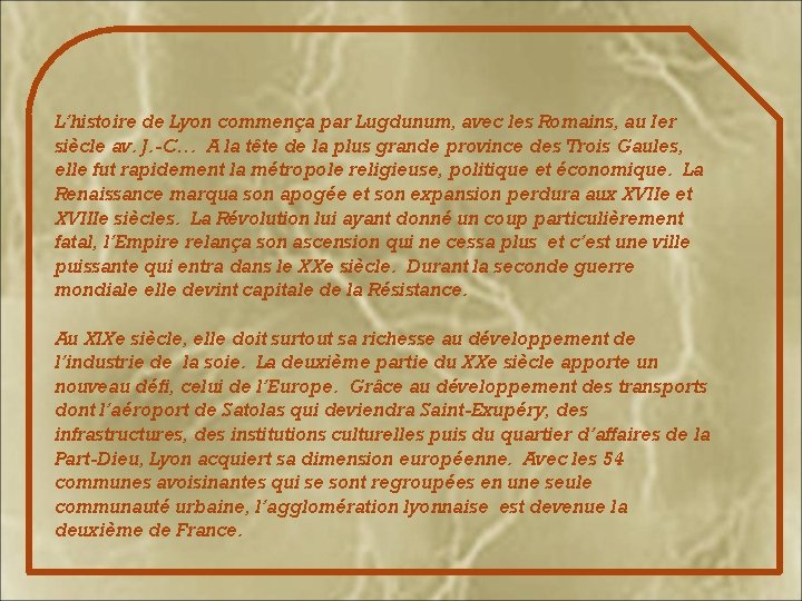 L’histoire de Lyon commença par Lugdunum, avec les Romains, au Ier siècle av. J.