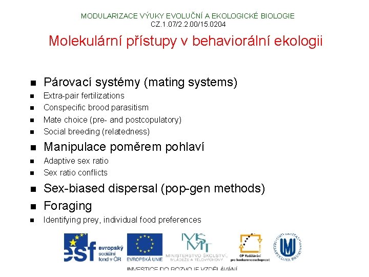 MODULARIZACE VÝUKY EVOLUČNÍ A EKOLOGICKÉ BIOLOGIE CZ. 1. 07/2. 2. 00/15. 0204 Molekulární přístupy