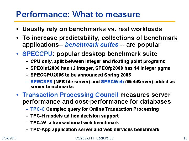 Performance: What to measure • Usually rely on benchmarks vs. real workloads • To