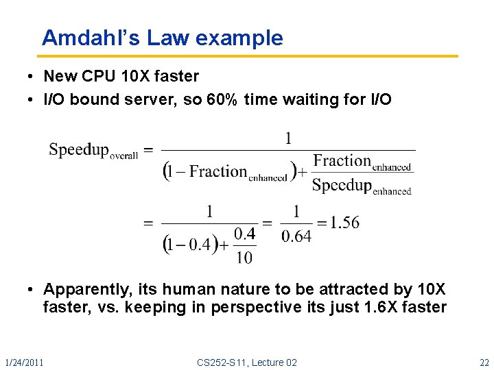 Amdahl’s Law example • New CPU 10 X faster • I/O bound server, so