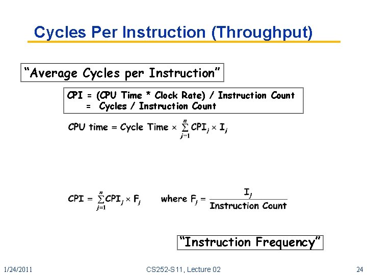 Cycles Per Instruction (Throughput) “Average Cycles per Instruction” CPI = (CPU Time * Clock