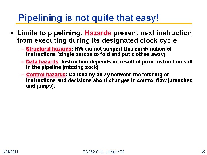Pipelining is not quite that easy! • Limits to pipelining: Hazards prevent next instruction