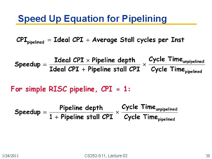 Speed Up Equation for Pipelining For simple RISC pipeline, CPI = 1: 1/24/2011 CS