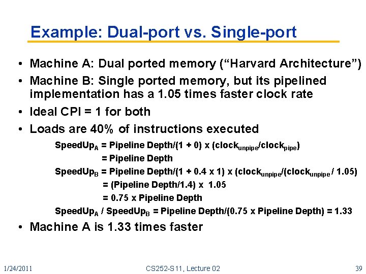 Example: Dual port vs. Single port • Machine A: Dual ported memory (“Harvard Architecture”)