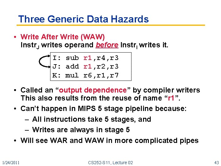 Three Generic Data Hazards • Write After Write (WAW) Instr. J writes operand before