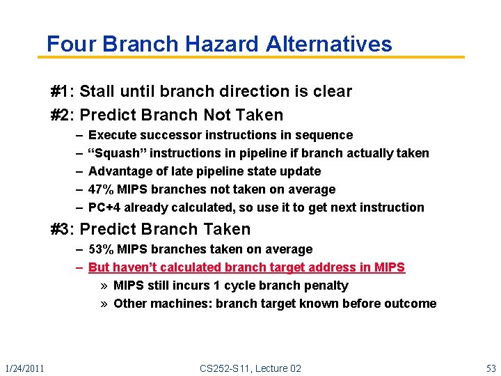 Four Branch Hazard Alternatives #1: Stall until branch direction is clear #2: Predict Branch