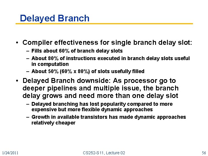Delayed Branch • Compiler effectiveness for single branch delay slot: – Fills about 60%