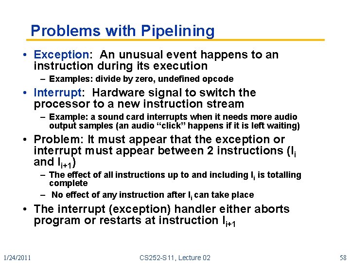 Problems with Pipelining • Exception: An unusual event happens to an instruction during its