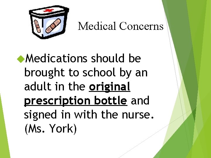 Medical Concerns Medications should be brought to school by an adult in the original