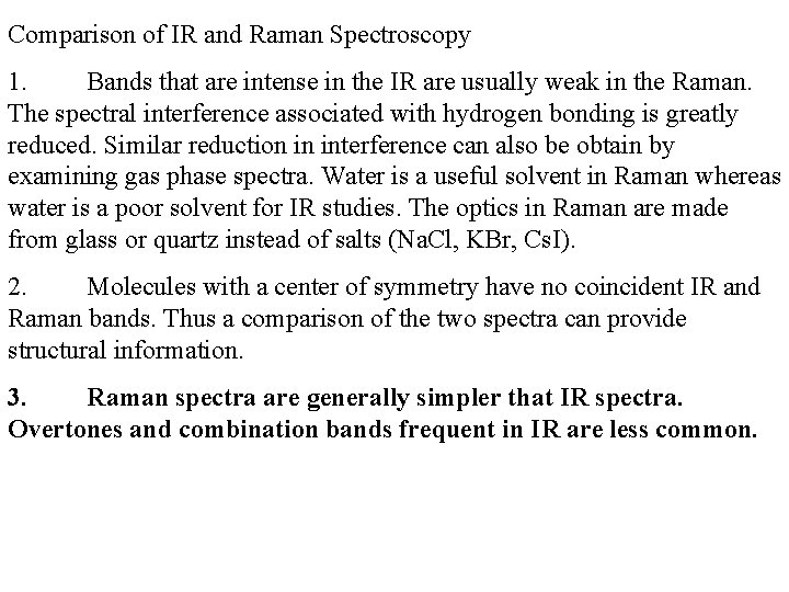 Comparison of IR and Raman Spectroscopy 1. Bands that are intense in the IR Comparison of IR and Raman Spectroscopy 1. Bands that are intense in the IR