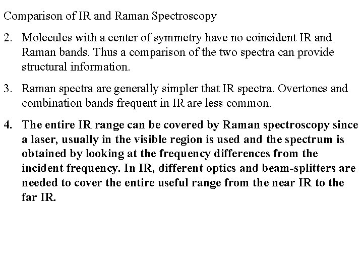Comparison of IR and Raman Spectroscopy 2. Molecules with a center of symmetry have Comparison of IR and Raman Spectroscopy 2. Molecules with a center of symmetry have