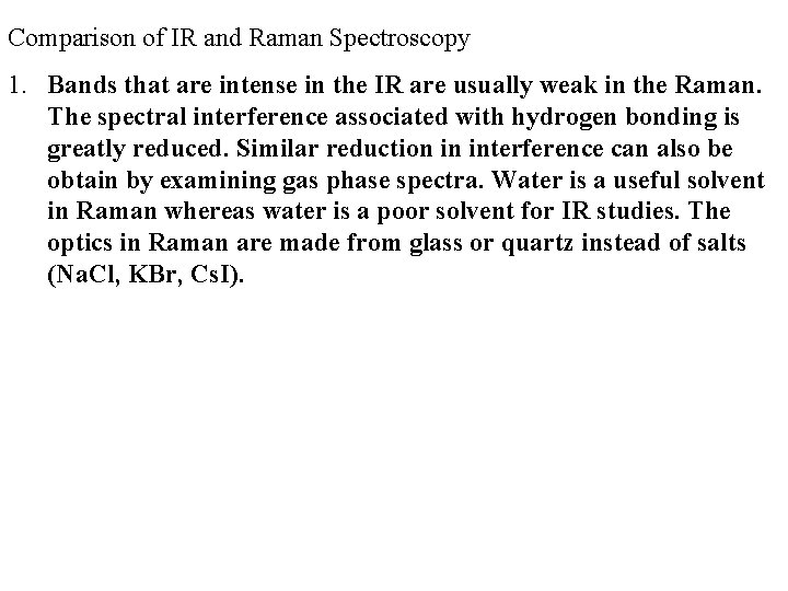 Comparison of IR and Raman Spectroscopy 1. Bands that are intense in the IR Comparison of IR and Raman Spectroscopy 1. Bands that are intense in the IR