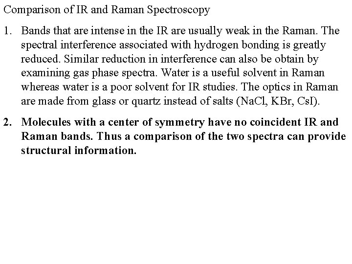 Comparison of IR and Raman Spectroscopy 1. Bands that are intense in the IR Comparison of IR and Raman Spectroscopy 1. Bands that are intense in the IR