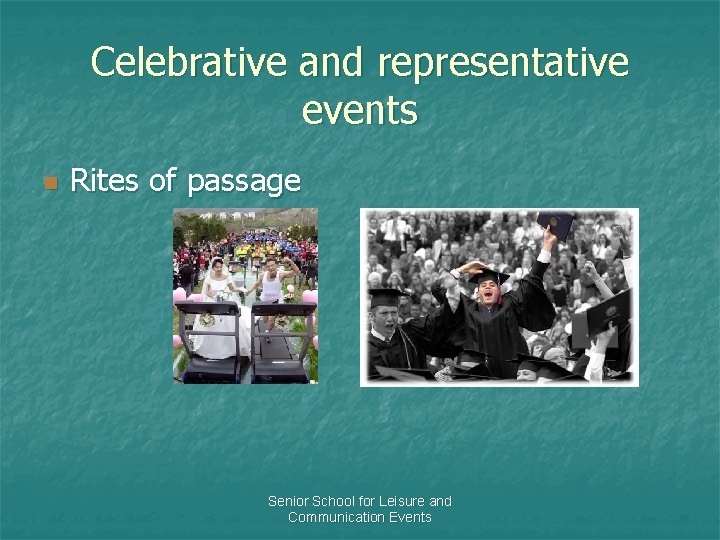 Celebrative and representative events n Rites of passage Senior School for Leisure and Communication