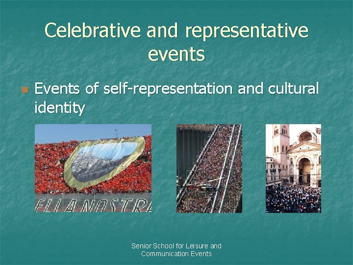 Celebrative and representative events n Events of self-representation and cultural identity Senior School for