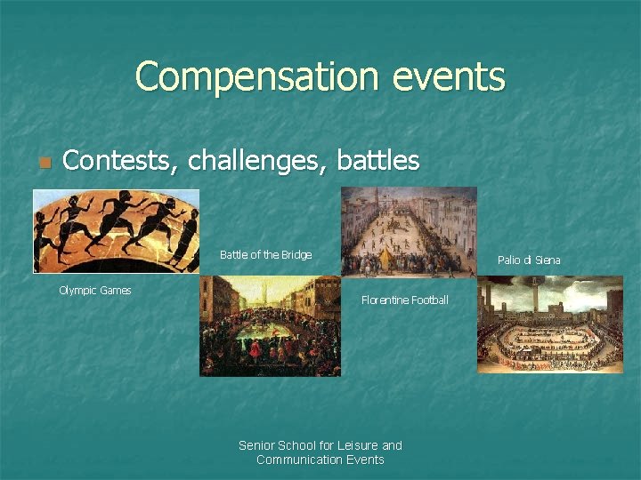 Compensation events n Contests, challenges, battles Battle of the Bridge Olympic Games Palio di