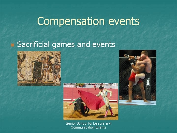Compensation events n Sacrificial games and events Senior School for Leisure and Communication Events
