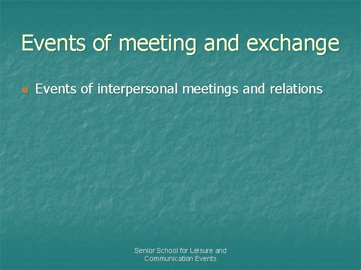 Events of meeting and exchange n Events of interpersonal meetings and relations Senior School