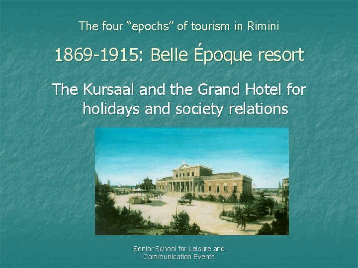 The four “epochs” of tourism in Rimini 1869 -1915: Belle Époque resort The Kursaal