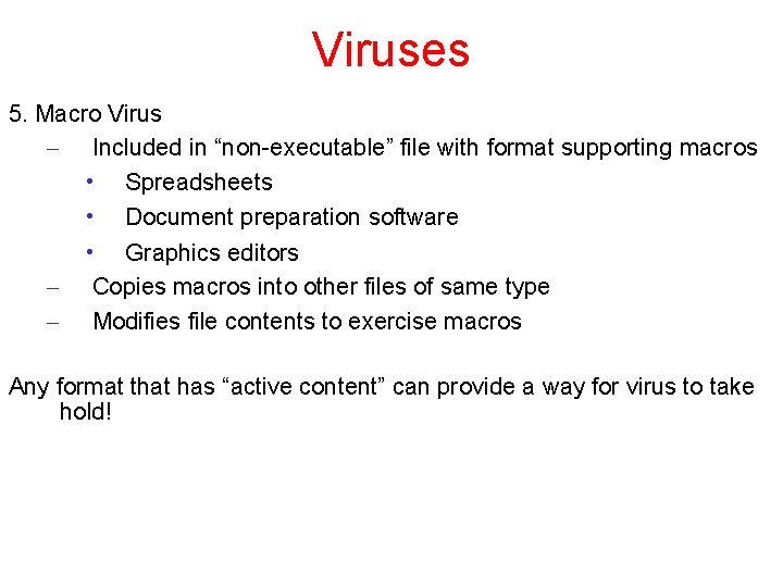 Viruses 5. Macro Virus – Included in “non-executable” file with format supporting macros •