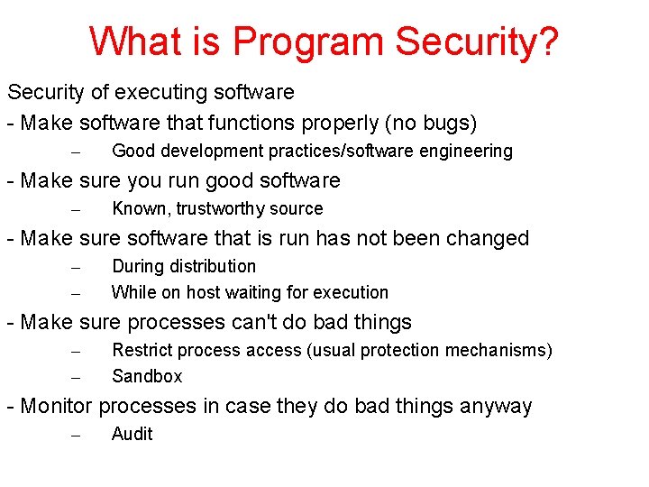 What is Program Security? Security of executing software - Make software that functions properly