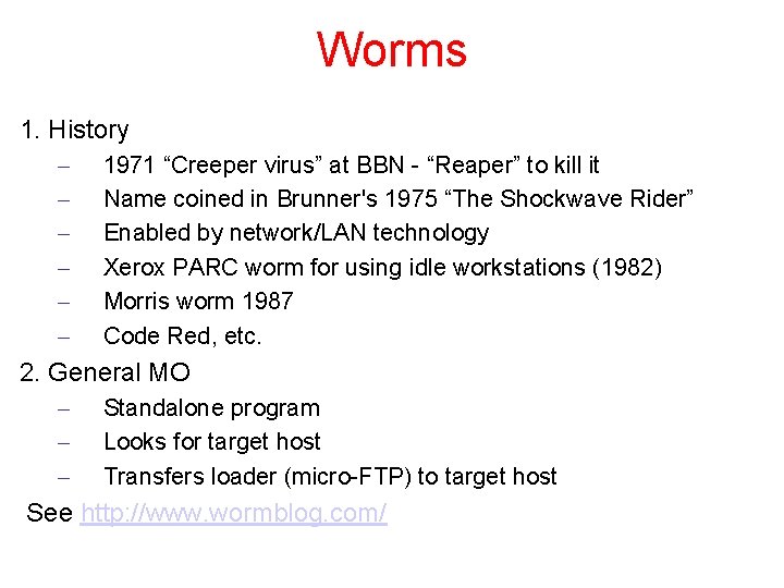 Worms 1. History – – – 1971 “Creeper virus” at BBN - “Reaper” to
