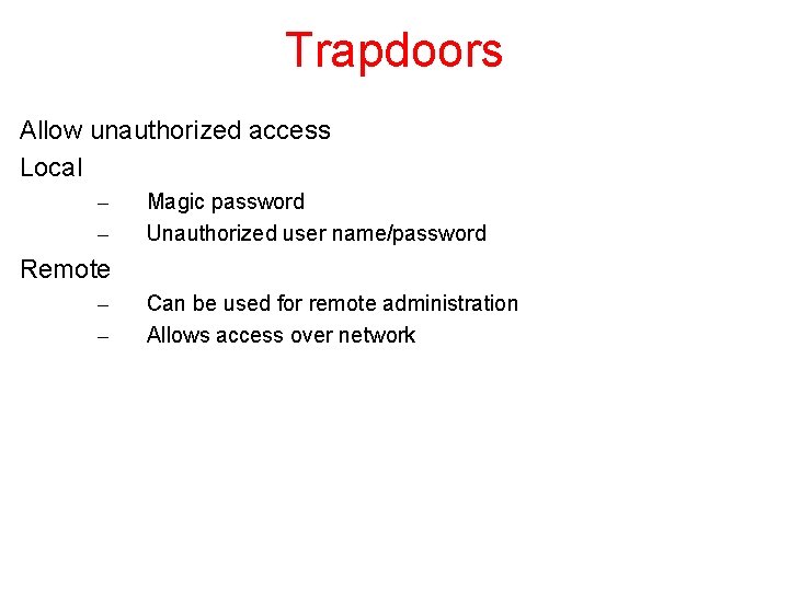 Trapdoors Allow unauthorized access Local – – Magic password Unauthorized user name/password Remote –