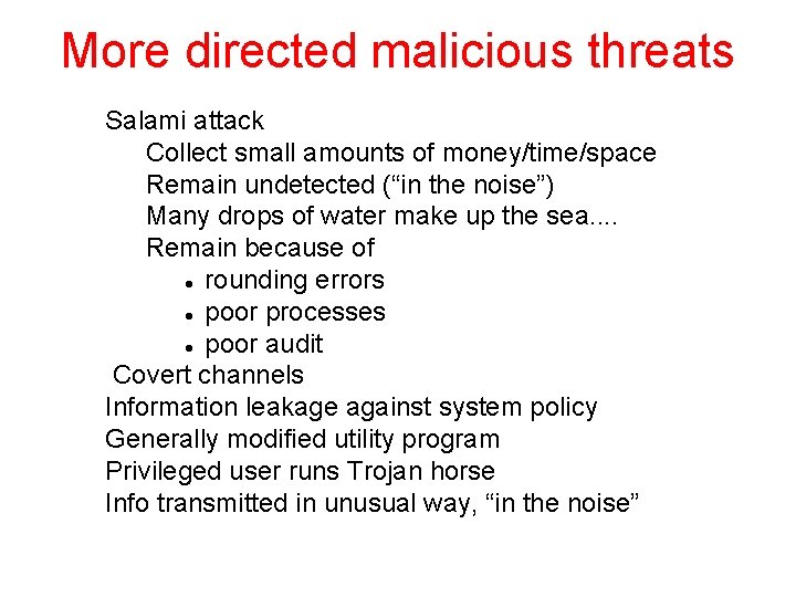 More directed malicious threats Salami attack Collect small amounts of money/time/space Remain undetected (“in