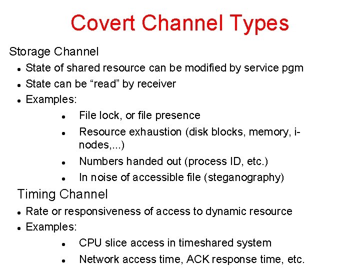 Covert Channel Types Storage Channel State of shared resource can be modified by service