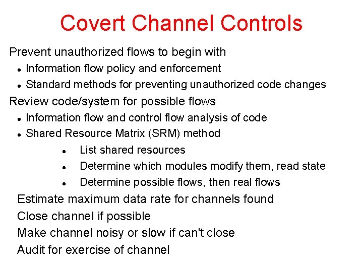 Covert Channel Controls Prevent unauthorized flows to begin with Information flow policy and enforcement